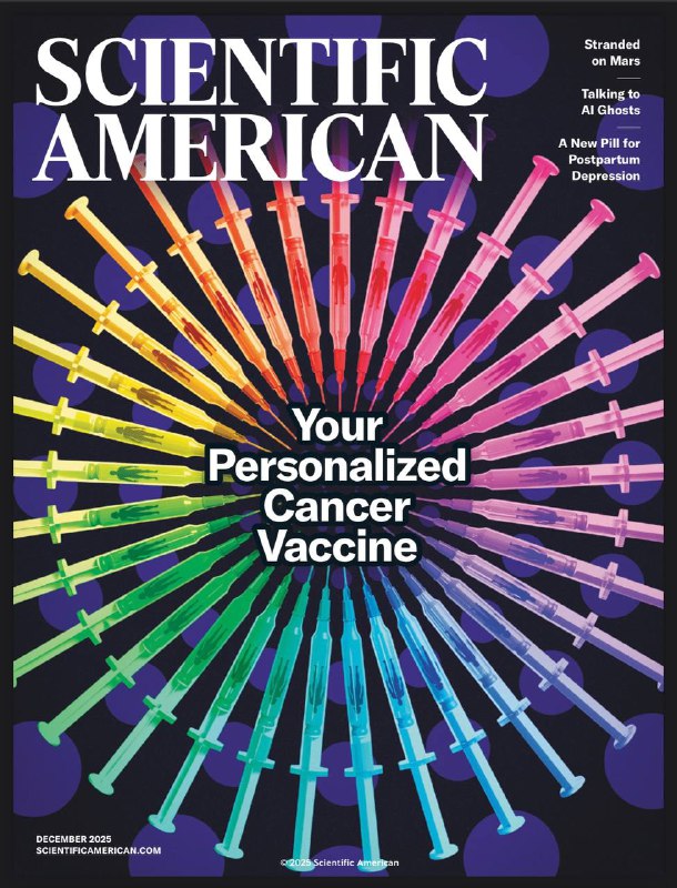 Scientific American-12.2025⚠️基于mRNA技术的个性化癌症疫苗可针对患者肿瘤独特突变定制，激活免疫系统攻击突变蛋白，在胰腺癌、黑色素瘤等临床试验中显示潜力；数字幽灵（AI鬼魂）兴起，可通过逝者文字、影像数据模拟互动，为哀悼者提供情感慰藉，但可能导致过度依赖或延缓悲伤疗愈，需警惕算法误导风险....📌Download           #科学美国人