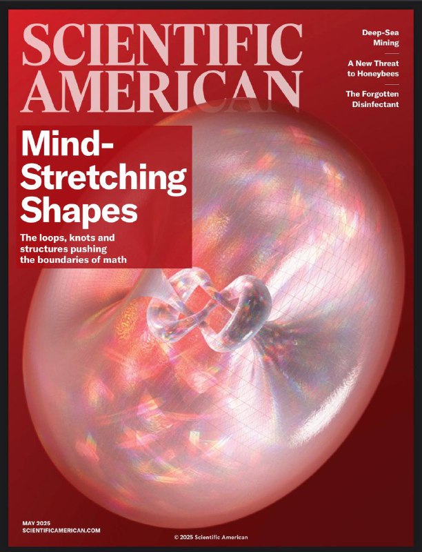 Scientific American-05.2025⚠️在巴布亚新几内亚海域，“MV Coco”号船依据有争议的采矿许可，开展深海采矿作业，挖掘富含铜和金的海底沉积物；热带螨对亚洲、欧洲的蜜蜂种群构成严重威胁，并且极有可能入侵美洲；数学家们分享了他们钟爱的形状和表面，如环、纽结的补集、双曲裤形等....📌Download                  #科学美国人