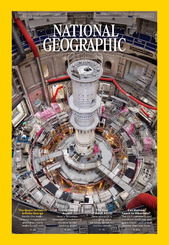 National Geographic-11.2025⚠️位于法国圣-保罗-莱迪朗斯的ITER（国际热核聚变实验堆），由33个国家联合参与，是人类迄今最复杂的科学工程之一；NASA支持的人体试验已实现“类冬眠状态”，有望解决深空旅行的生理挑战；科学家通过研究熊、北极地松鼠等动物，探寻“冬眠开关”基因，未来或应用于中风、心脏病急救及糖尿病治疗；日本摄影师改造相机镜头，捕捉蜻蜓、切叶蜂等昆虫的生存瞬间，展现其觅食、筑巢的“创造性行为”，凸显微观生态的丰富性....📌Download                #国家地理